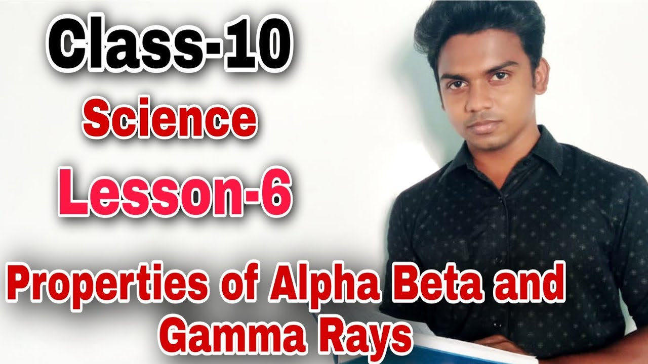 Class-10| Science| Lesson 6| Properties of Alpha Beta and Gamma rays | #roshphysics