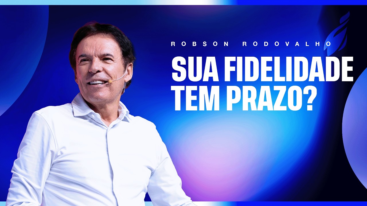 SUA FIDELIDADE TEM PRAZO? - ROBSON RODOVALHO