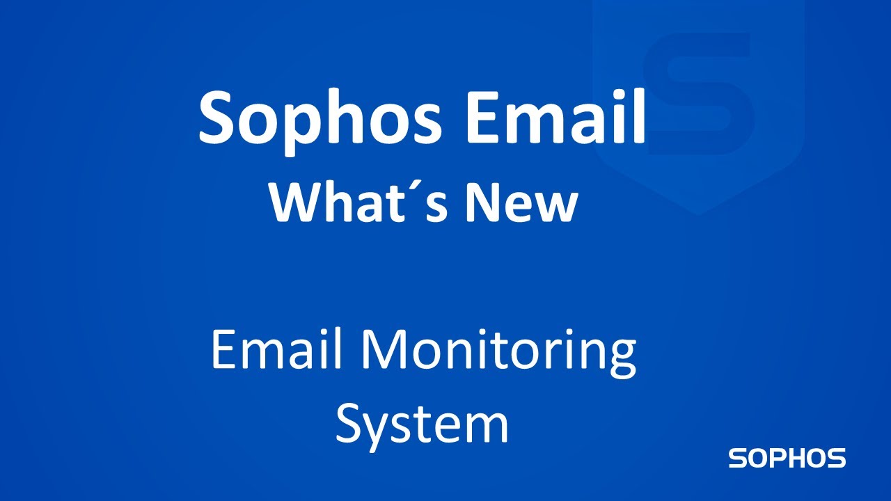 What's new in Sophos Email - Email Monitoring System