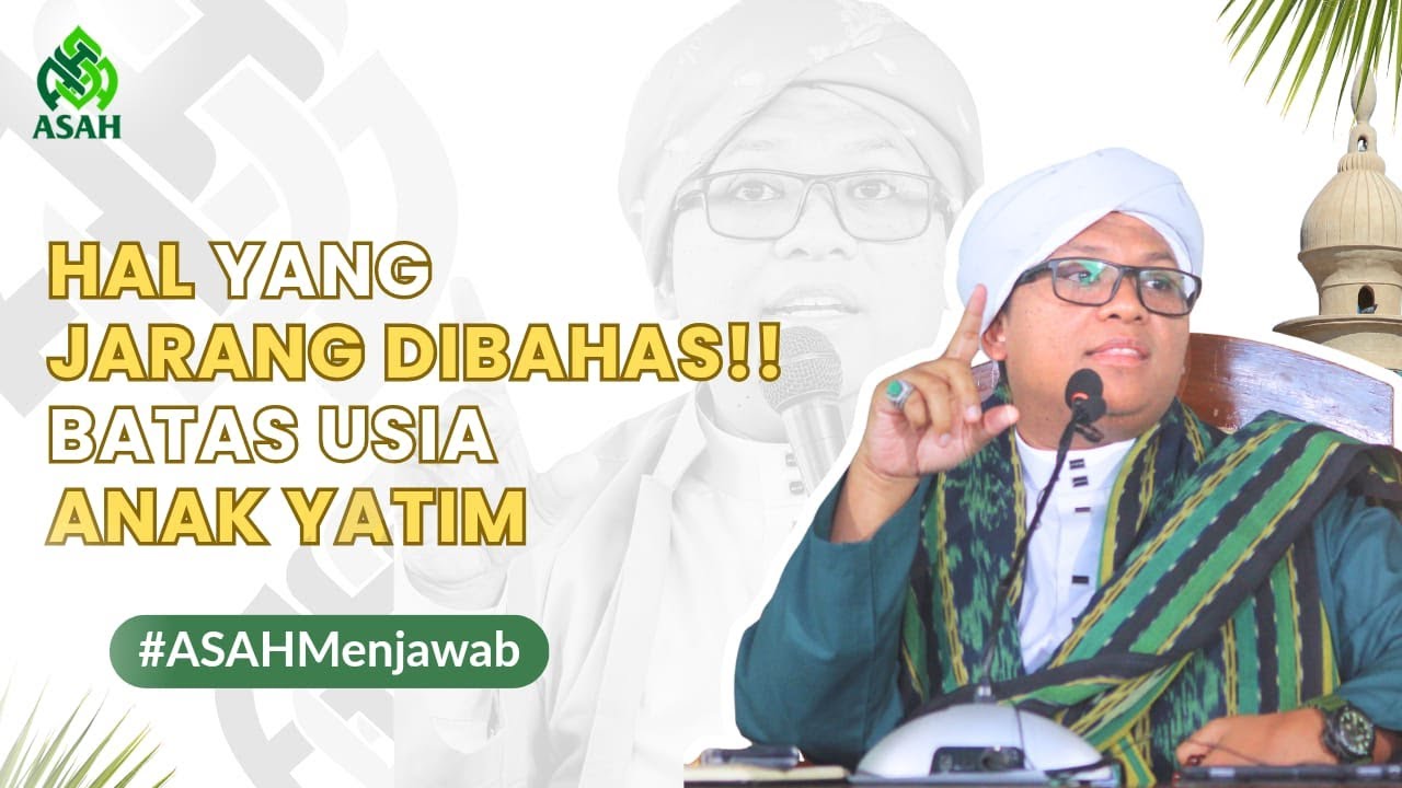 Batas Usia Anak Yatim : Penjelasan yang Jarang Dibahas - Abah Sayf Menjawab