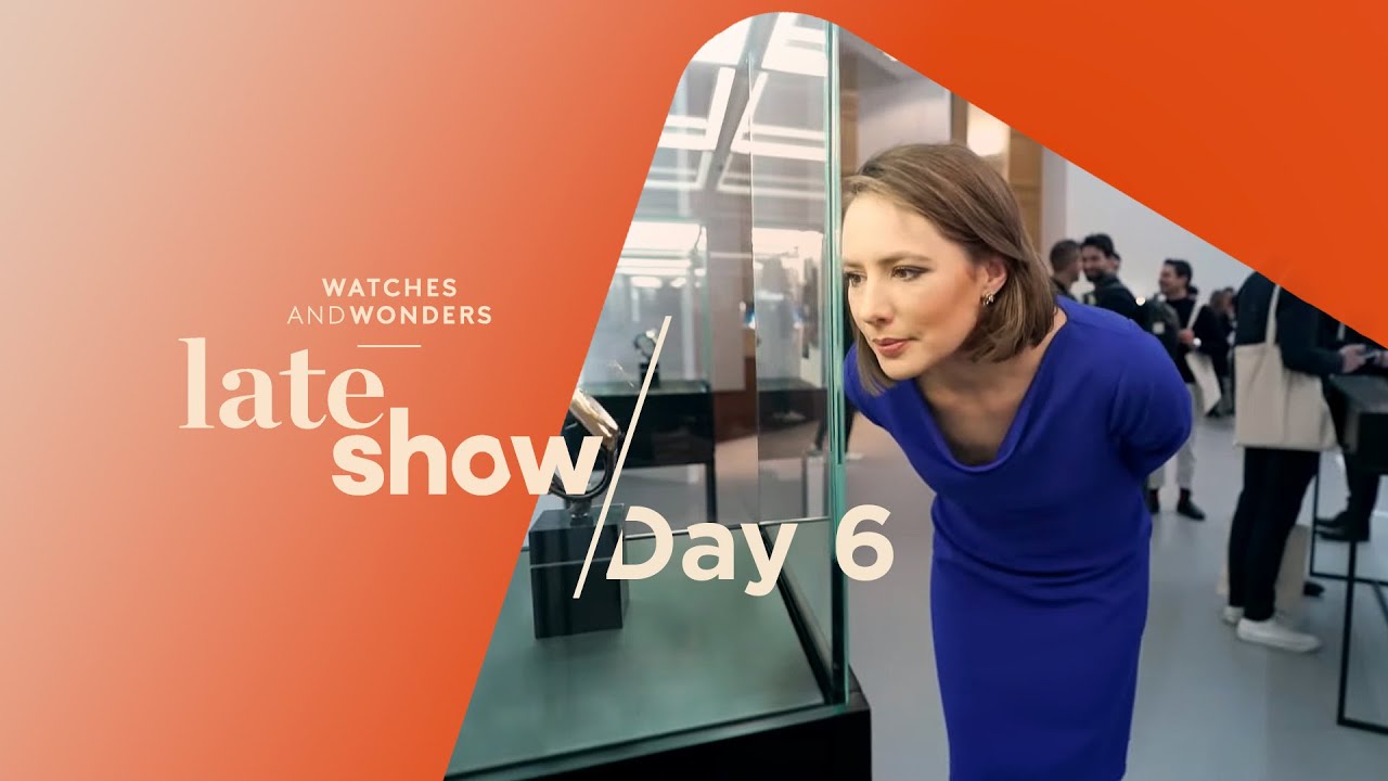 Watches and Wonders: Late Show - April 1