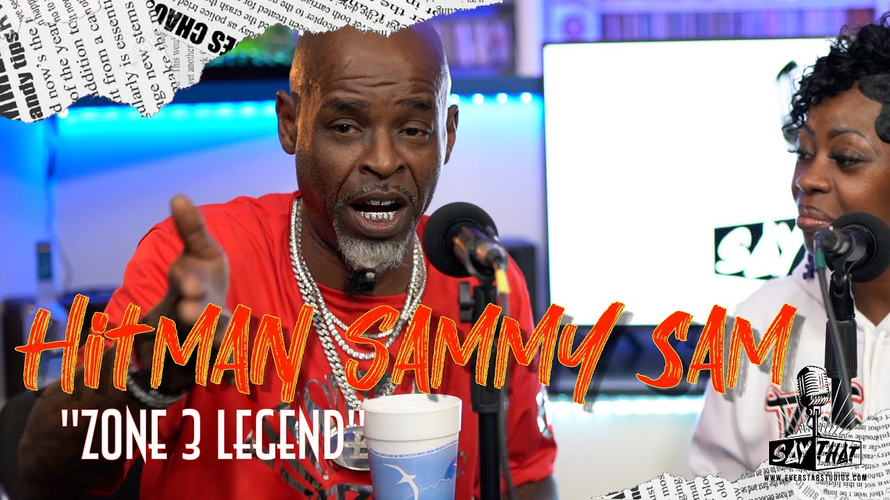 Hitman Sammy Sam | Zone 3 Legend (Say That Podcast)