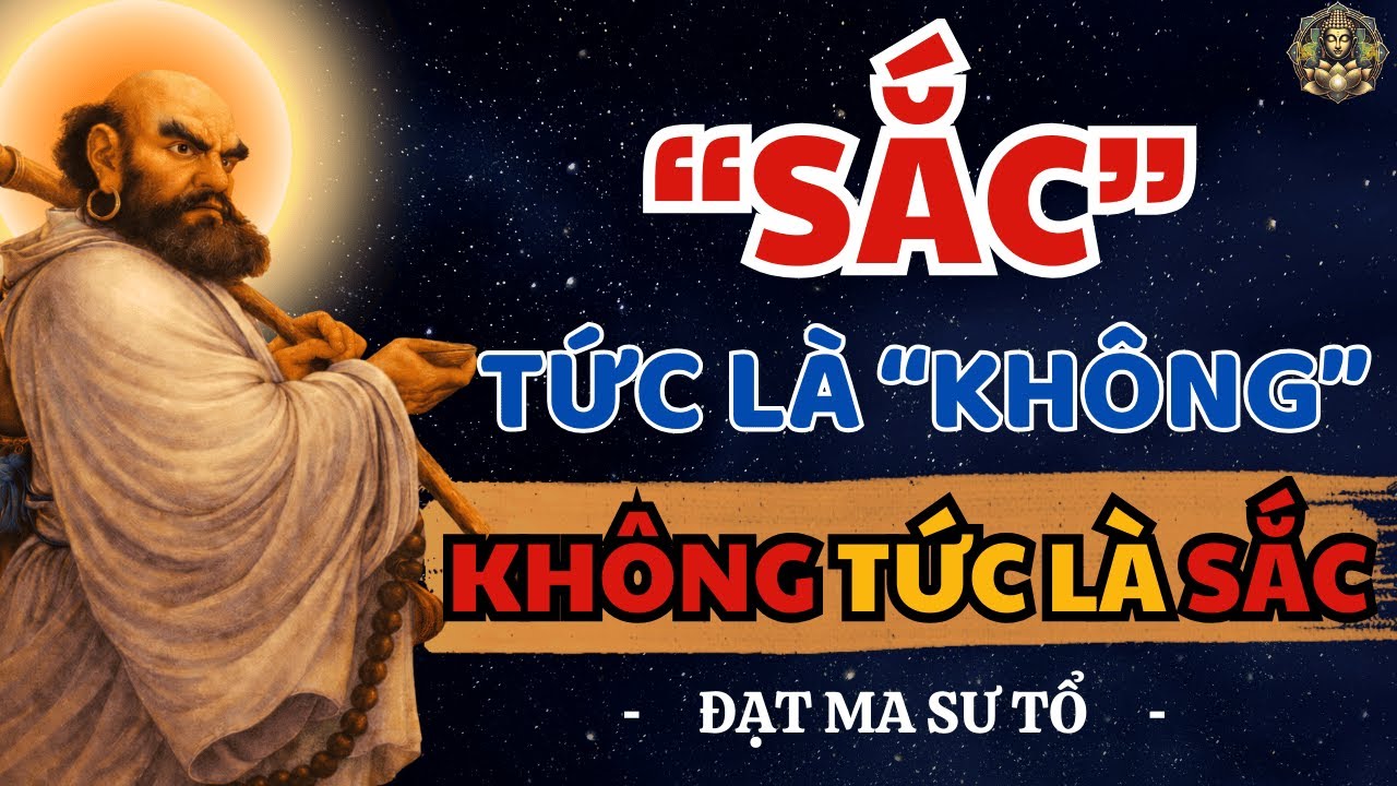 Vì sao "Có" chính là "Không" và "Không" lại là "Có"? Bồ Đề Đạt Ma Khai Thị Rất Hay