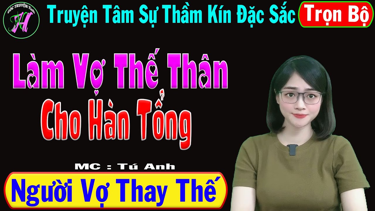 Làm Vợ Thế Thân Cho Hàn Tổng [ Trọn Bộ ] - Truyện Tâm Sự Thầm Kín Đặc Sắc - Mc Tú Anh