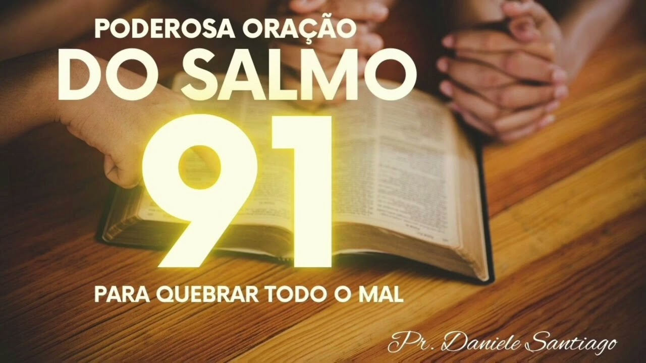 ORAÇÃO DO SALMO 91 PARA QUEBRAR TODO O MAL-18 DE FEVEREIRO 