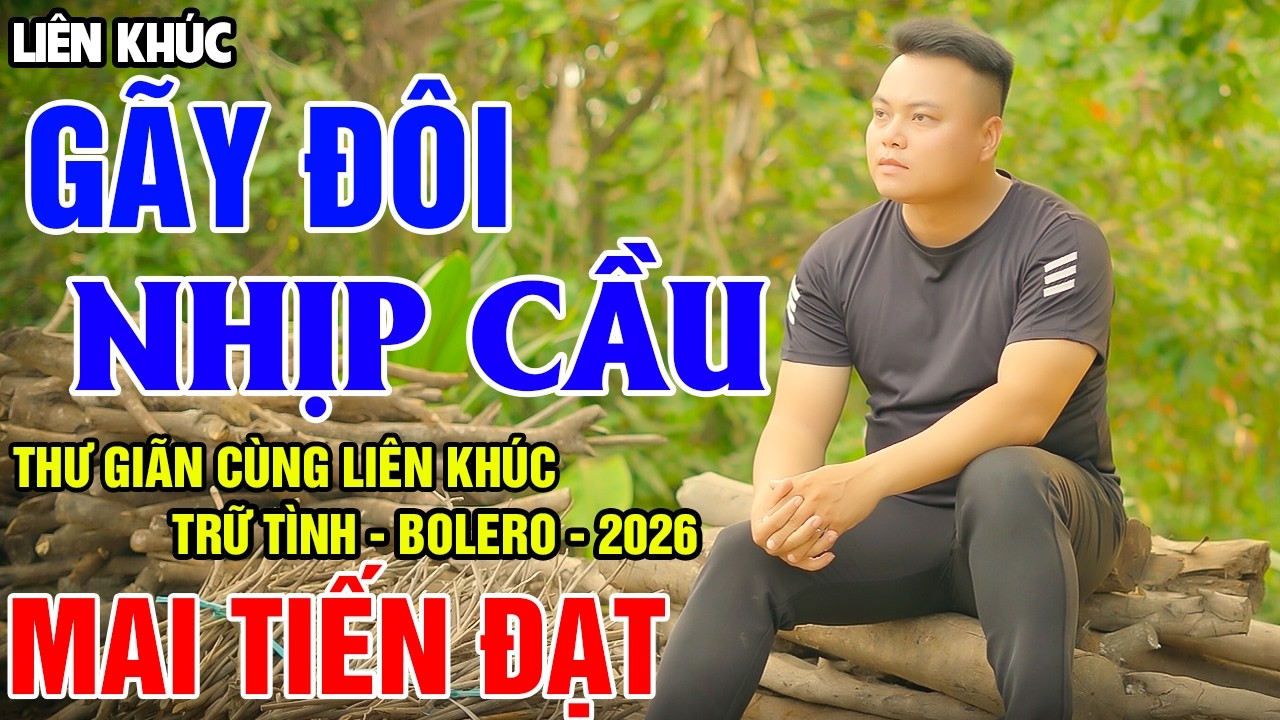 G&atilde;y Đ&ocirc;i Nhịp Cầu - Mai Tiến Đạt - ST: Mỹ Dung, Lắng Nghe Li&ecirc;n Kh&uacute;c Trữ T&igrave;nh, Bolero Hay Nhất L&agrave; Đ&acirc;y.