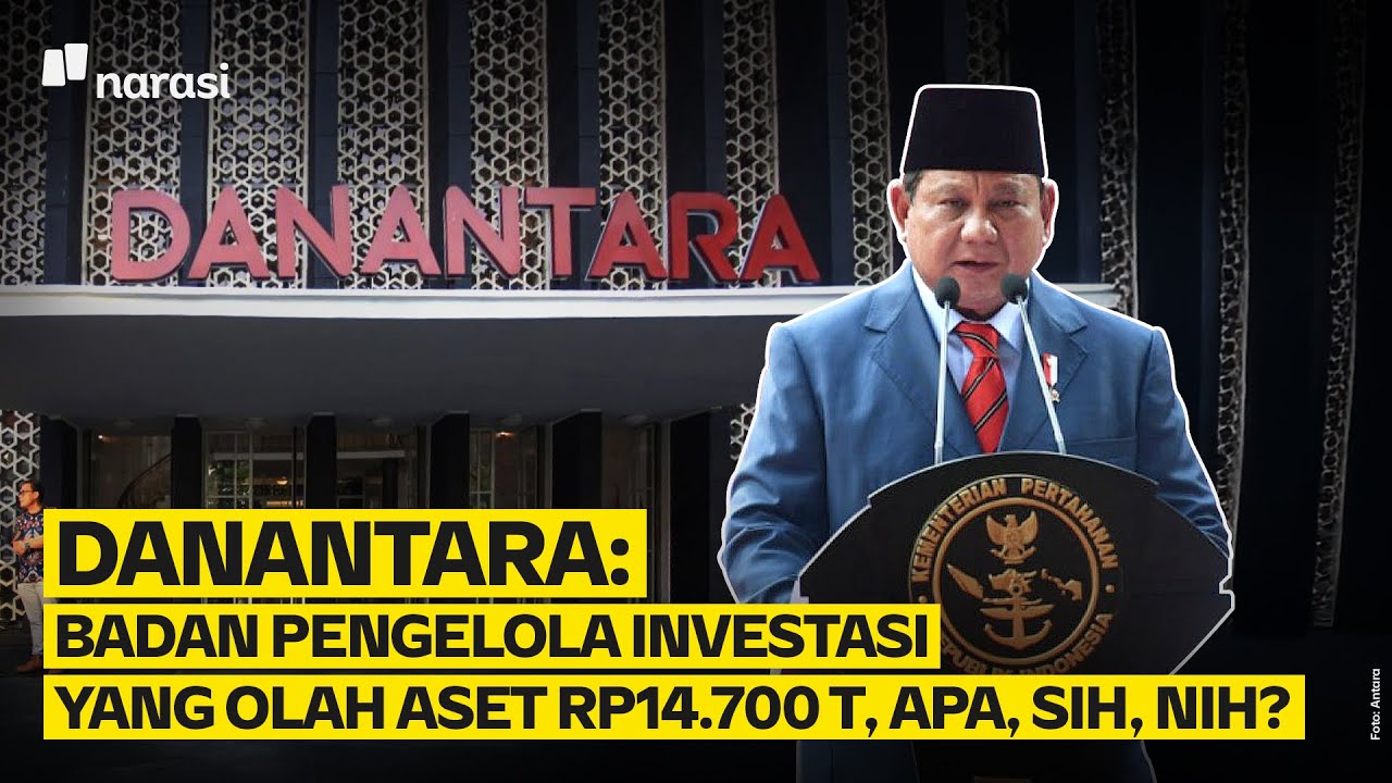 Danantara: Badan Pengelola Investasi yang Olah Aset Rp14.700 Triliun | Narasi Explains