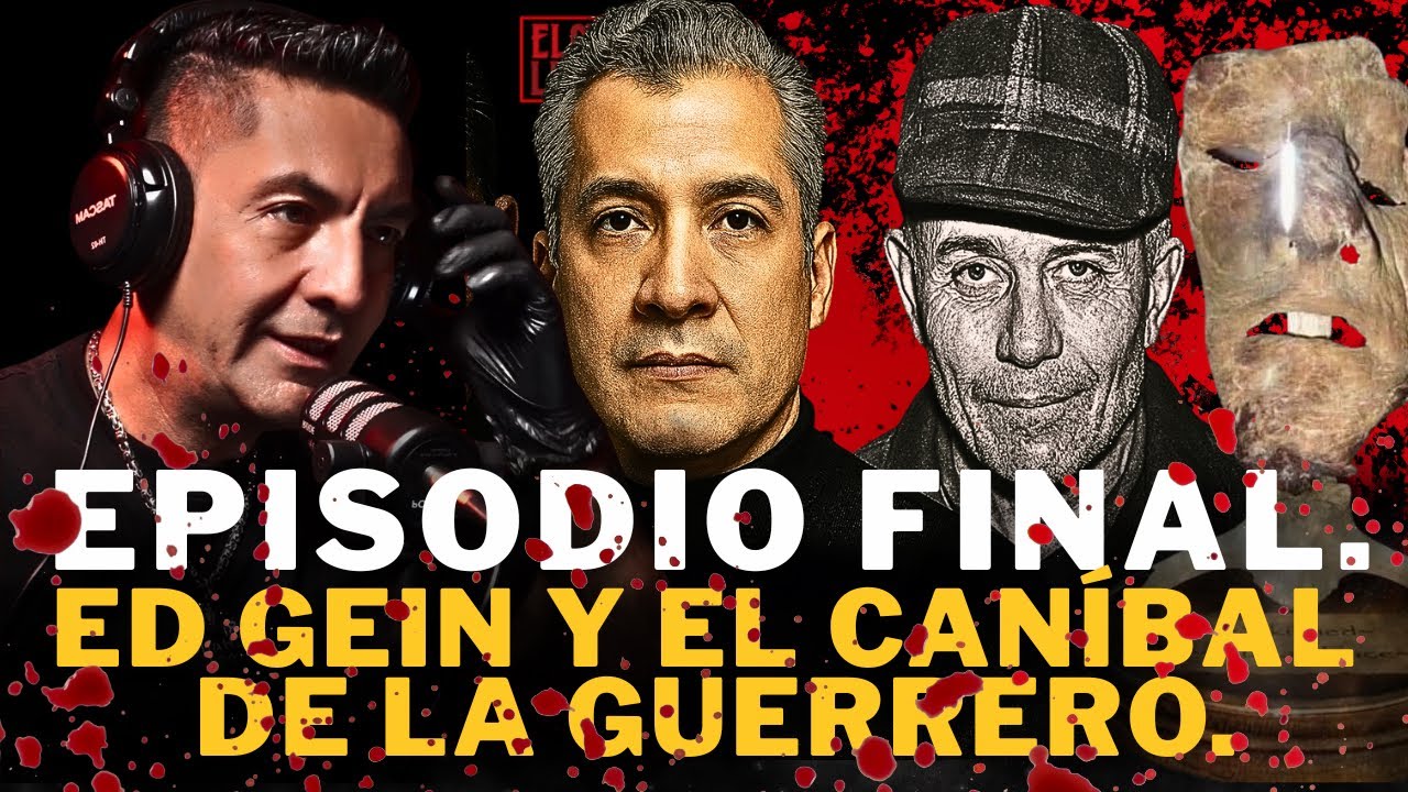 EPISODIO FINAL: ED GEIN VS EL CAN&Iacute;BAL DE LA GUERRERO 🔥DOS MENTES OSCURAS DEL TERROR REAL |  FERMEX.