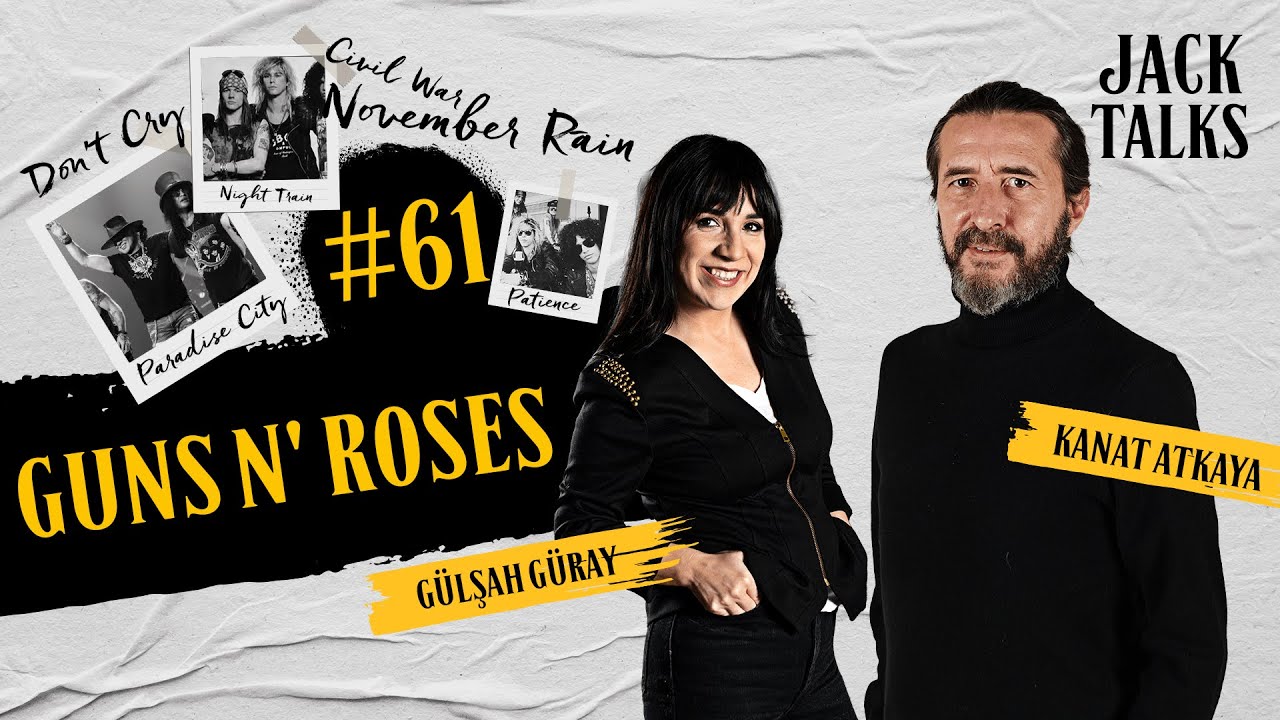 Jack Talks by Jack Lives Here | Bölüm 61: Guns N' Roses | Gülşah Güray & Kanat Atkaya