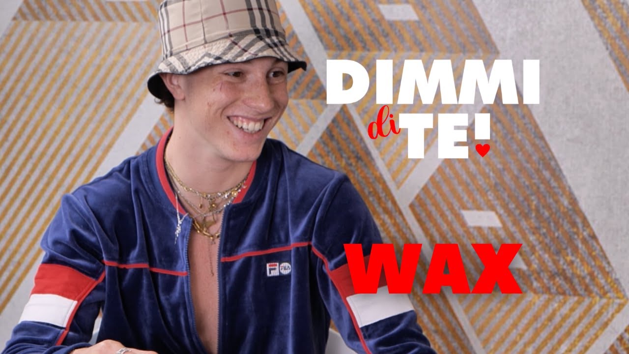 DIMMI DI TE | Wax - Puntata 24