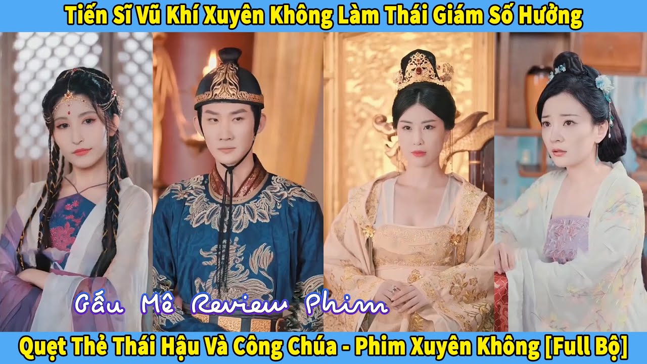 Tiến Sĩ Vũ Khí Xuyên Không Làm Thái Giám Số Hưởng, Quẹt Thẻ Thái Hậu Và Công Chúa [Full Bộ]