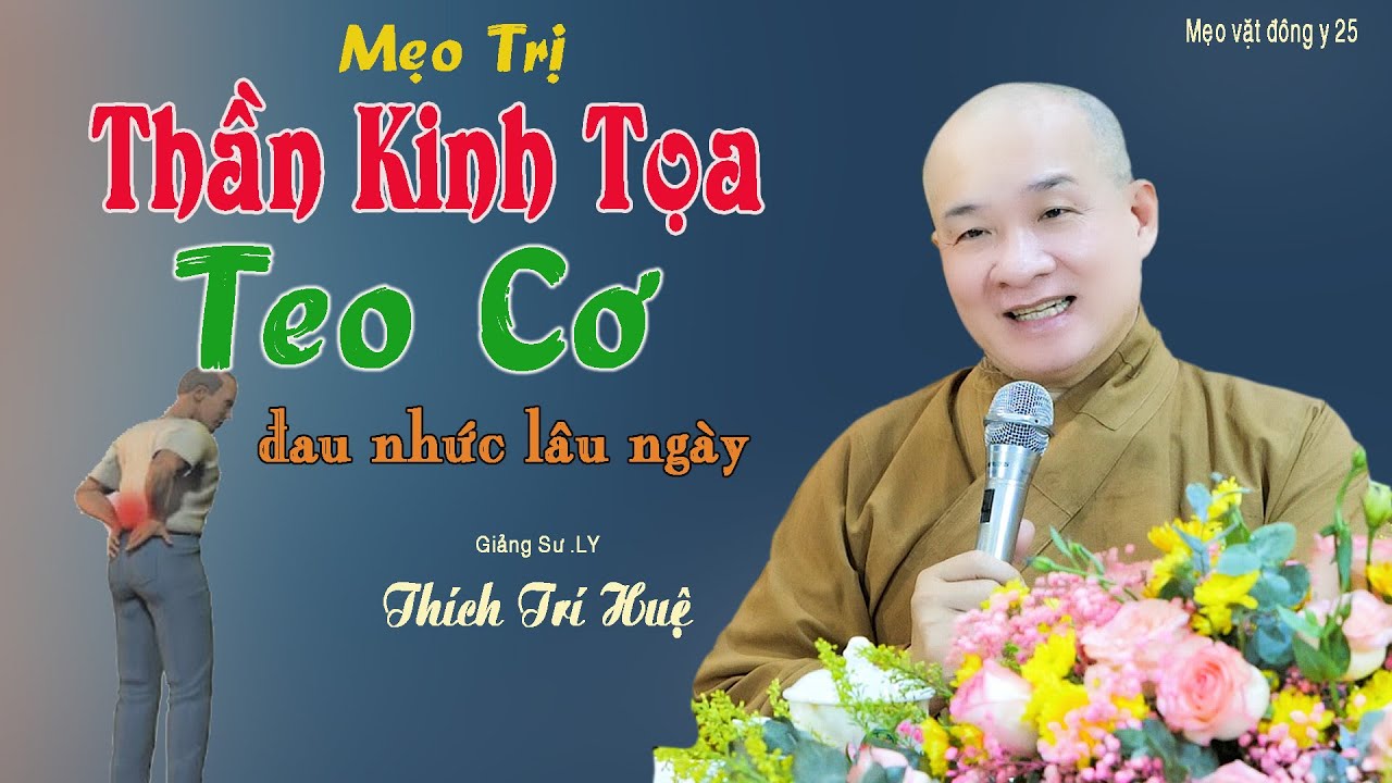 Thần Kinh Tọa Teo Cơ, Đau Nhức Lâu Ngày cần Phải Biết. Thầy Thích Trí HUệ Chùa Pháp Tạng Đông y 25