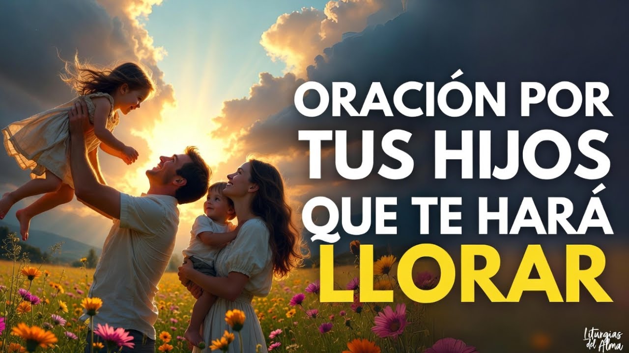 ❤️ LA ORACIÓN MÁS BELLA Y PODEROSA POR TUS HIJOS | TE HARÁ LLORAR DE EMOCIÓN Y ALEGRÍA