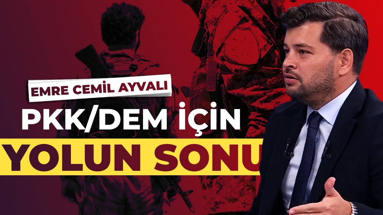 Emre Cemil Ayvalı: "PKK/DEM yolun sonuna geldi artık"