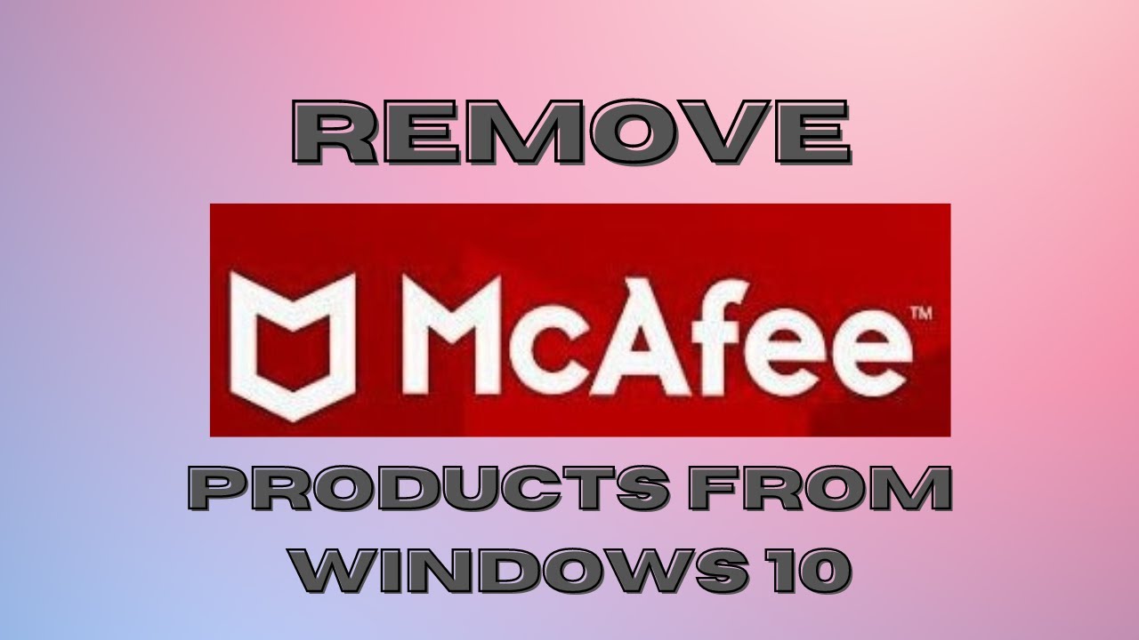 How To Remove McAfee Products From Windows 10