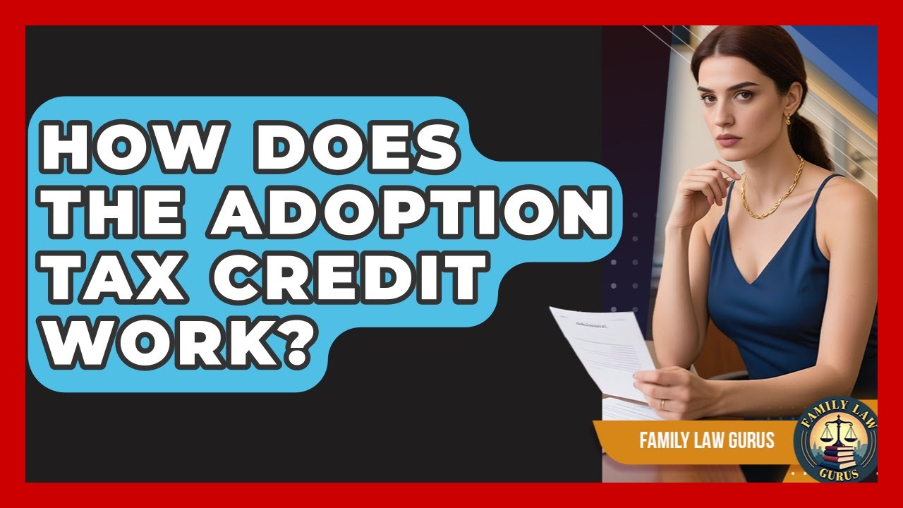How Does the Adoption Tax Credit Work? | Family Law Gurus News