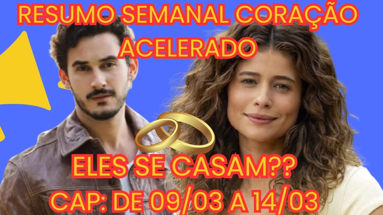 CORAÇÃO ACELERADO- RESUMO SEMANAL DOS DIAS 09/03 A 14/03 (COMPLETO E ATUALIZADO)