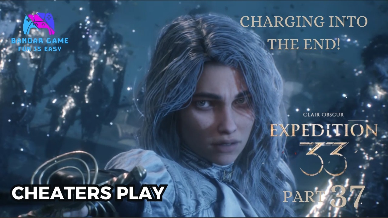Charging into the end! - Clair Obscur: Expedition 33 Part 37 (Cheaters Play)
