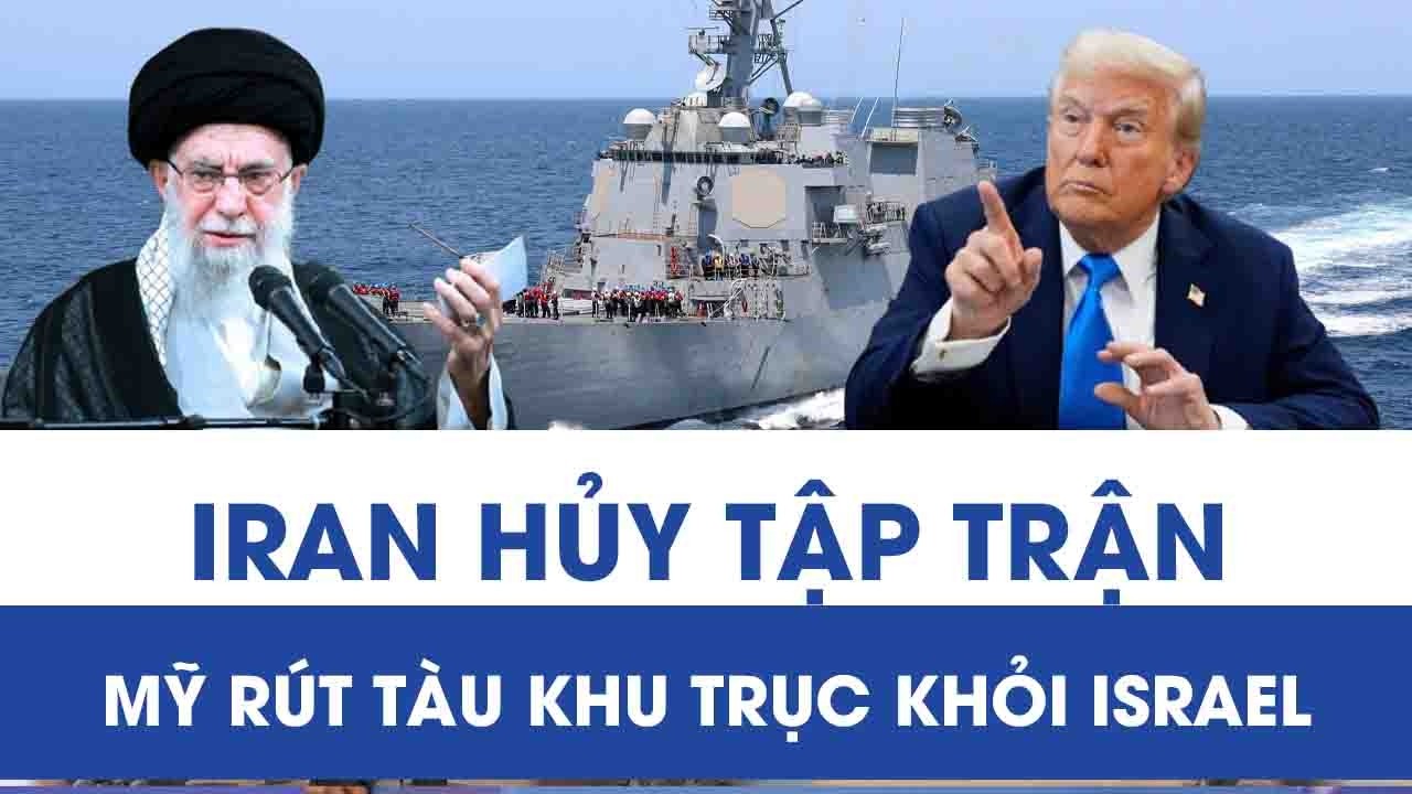 Trung Đông dậy sóng: Iran hủy tập trận bắn đạn thật, Mỹ rút tàu khu trục khỏi Israel