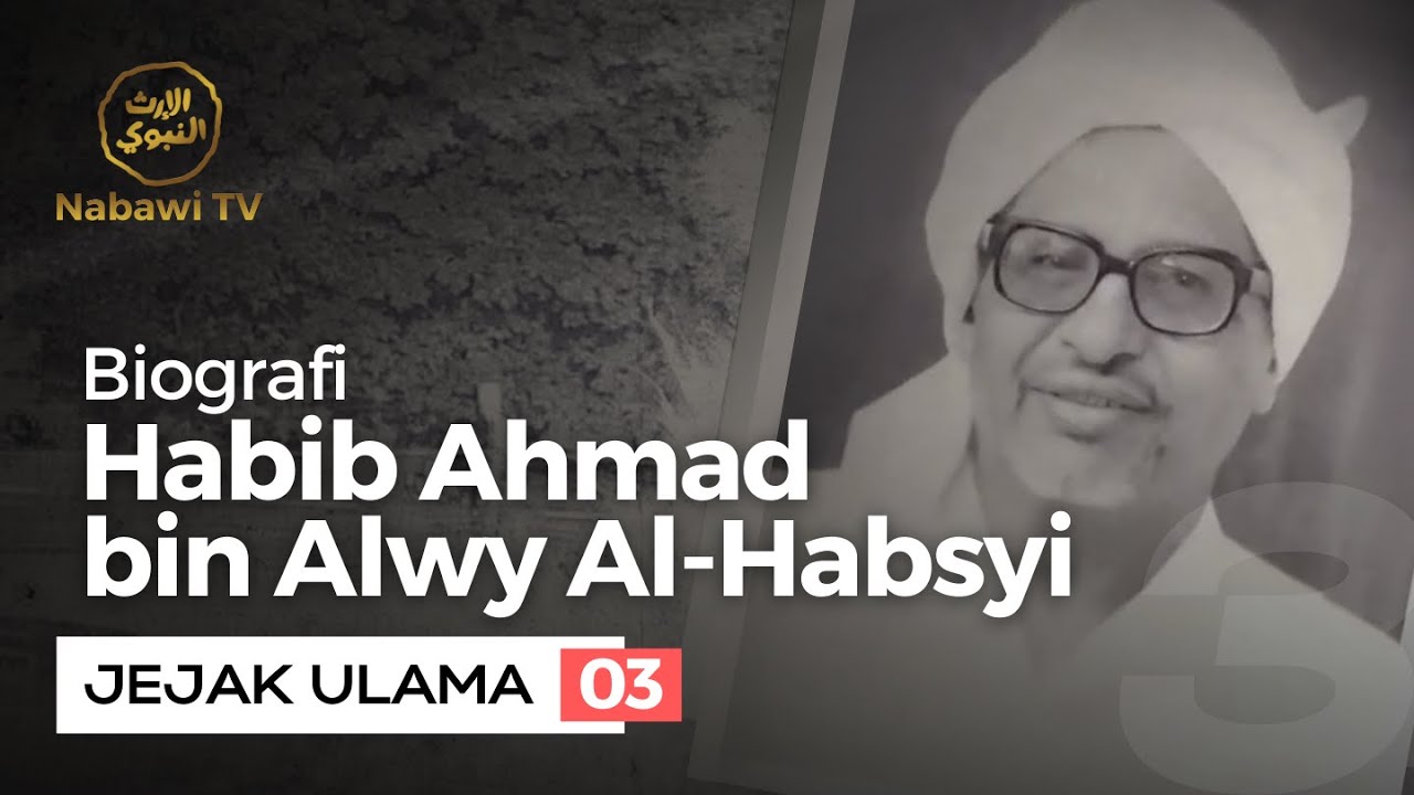 Biografi Habib Ahmad bin Alwy Al Habsyi - JEJAK ULAMA EPS. 3 | Nabawi TV