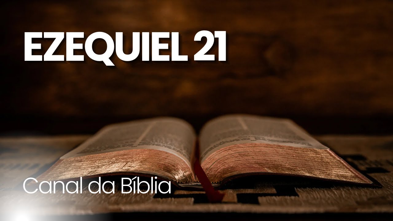 EZEQUIEL 21 | Canal da B&iacute;blia