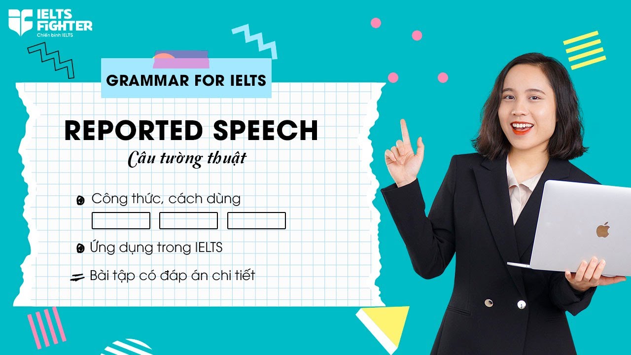 Unit 21: Câu Tường thuật - Reported Speech: Công thức và bài tập có đáp án| IELTS FIGHTER