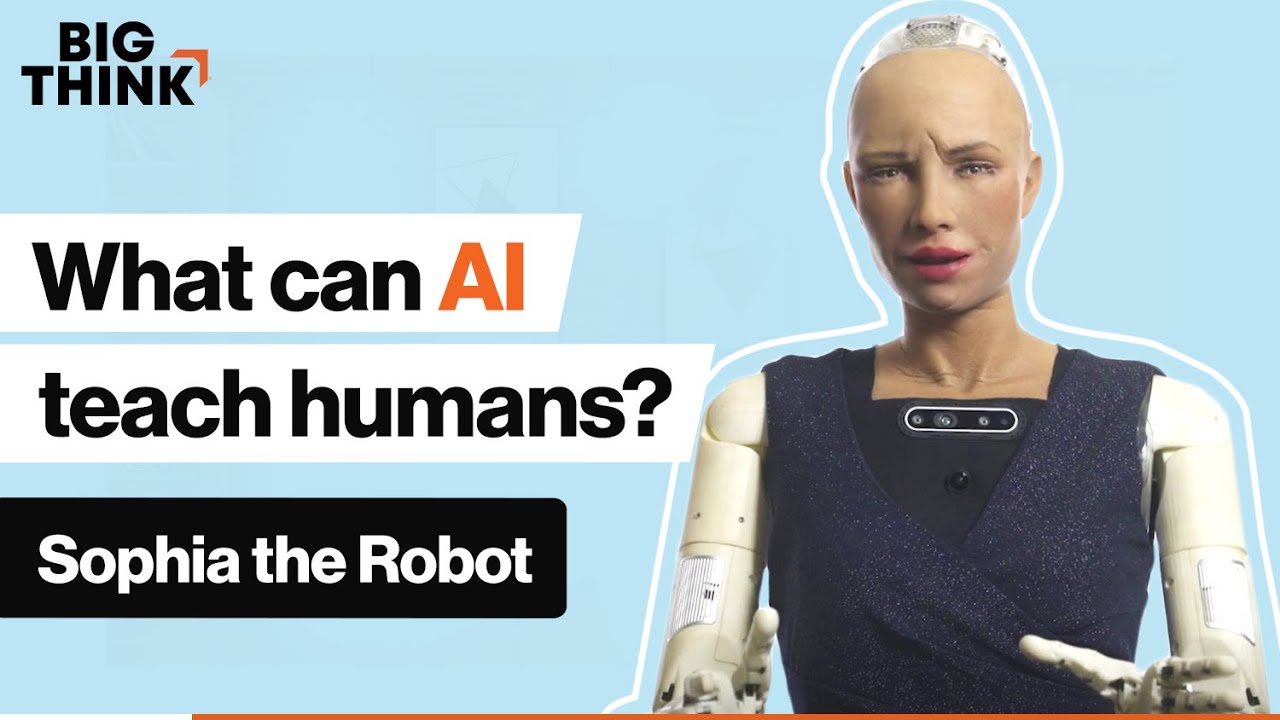 Ask Sophia the Robot: What can AI teach humans? | Big Think