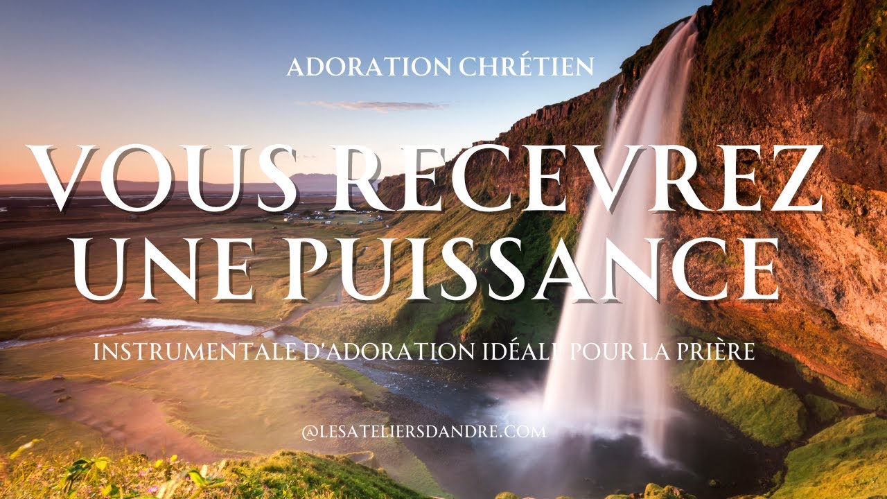 VOUS RECEVREZ UNE PUISSANCE VENANT DU SEIGNEUR (INSTRUMENTAL D'ADORATION IDÉALE POUR LA PRIÉRE) 2024