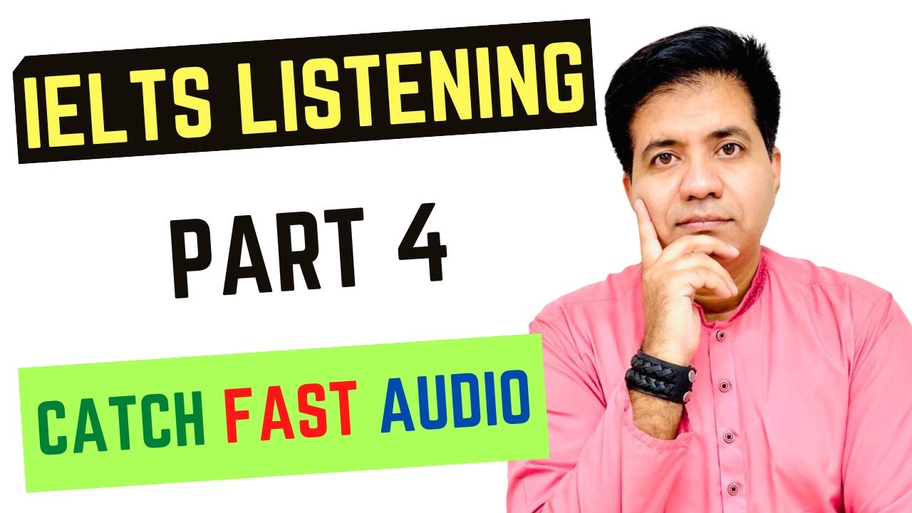 IELTS Listening Part 4: How to Catch Fast Audio By Asad Yaqub