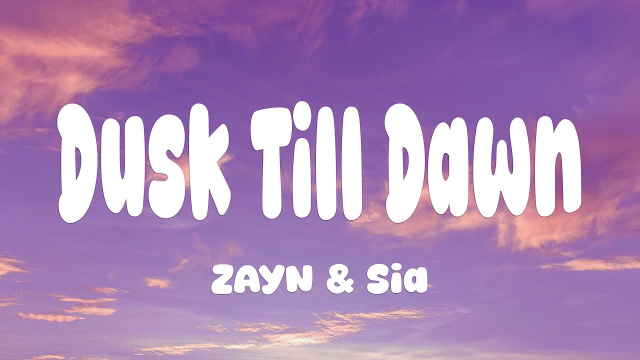 ZAYN & Sia - Dusk Till Dawn (Lyrics)