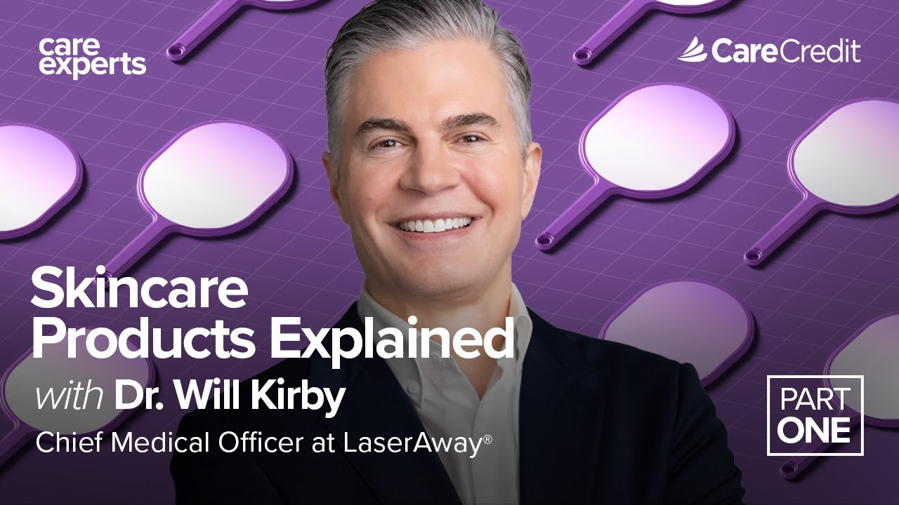 Skincare: Expert Advice from Dr. Will Kirby | LaserAway x CareCredit