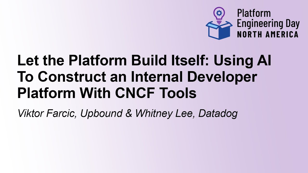 Let the Platform Build Itself: Using AI To Construct an Internal... Viktor Farcic & Whitney Lee