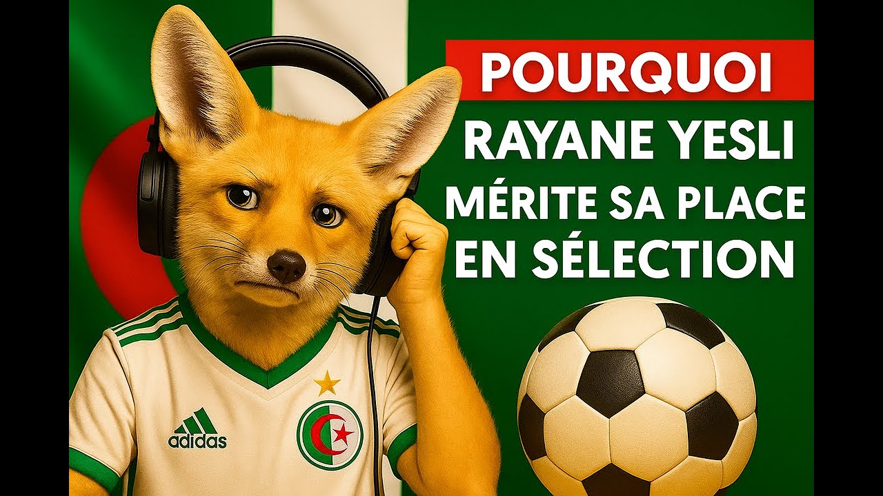 Pourquoi Rayane Yesli mérite sa place en équipe national