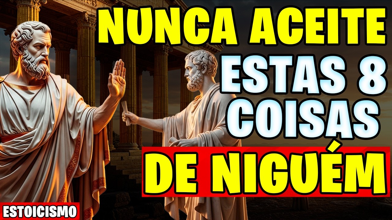 8 Coisas que Você NUNCA Deveria Receber de Ninguém: O Poder do Estoicismo | Estoicismo