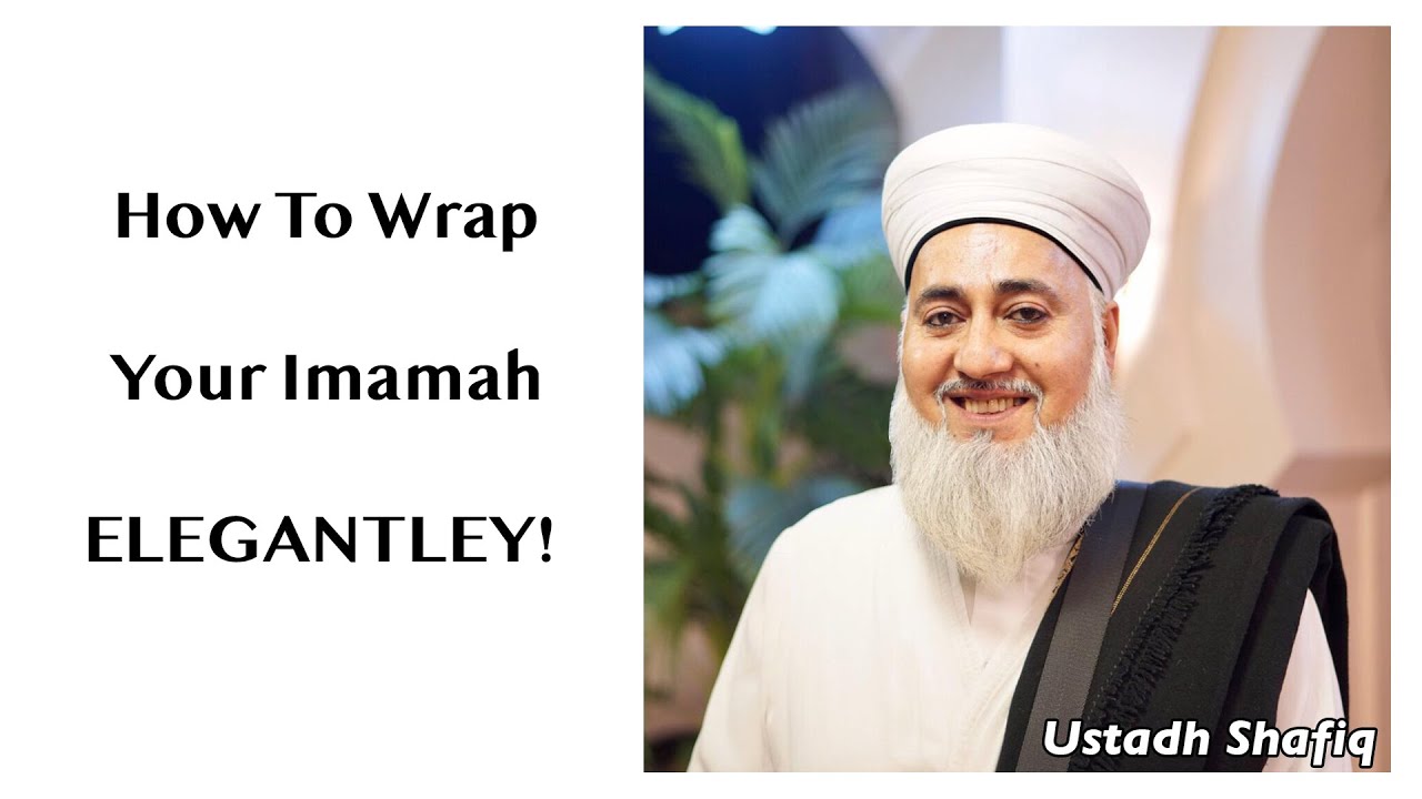 Ustadh Shafiq Teaches Us - HOW TO TIE WRAP AN IMAMAH - ELEGANTLY!