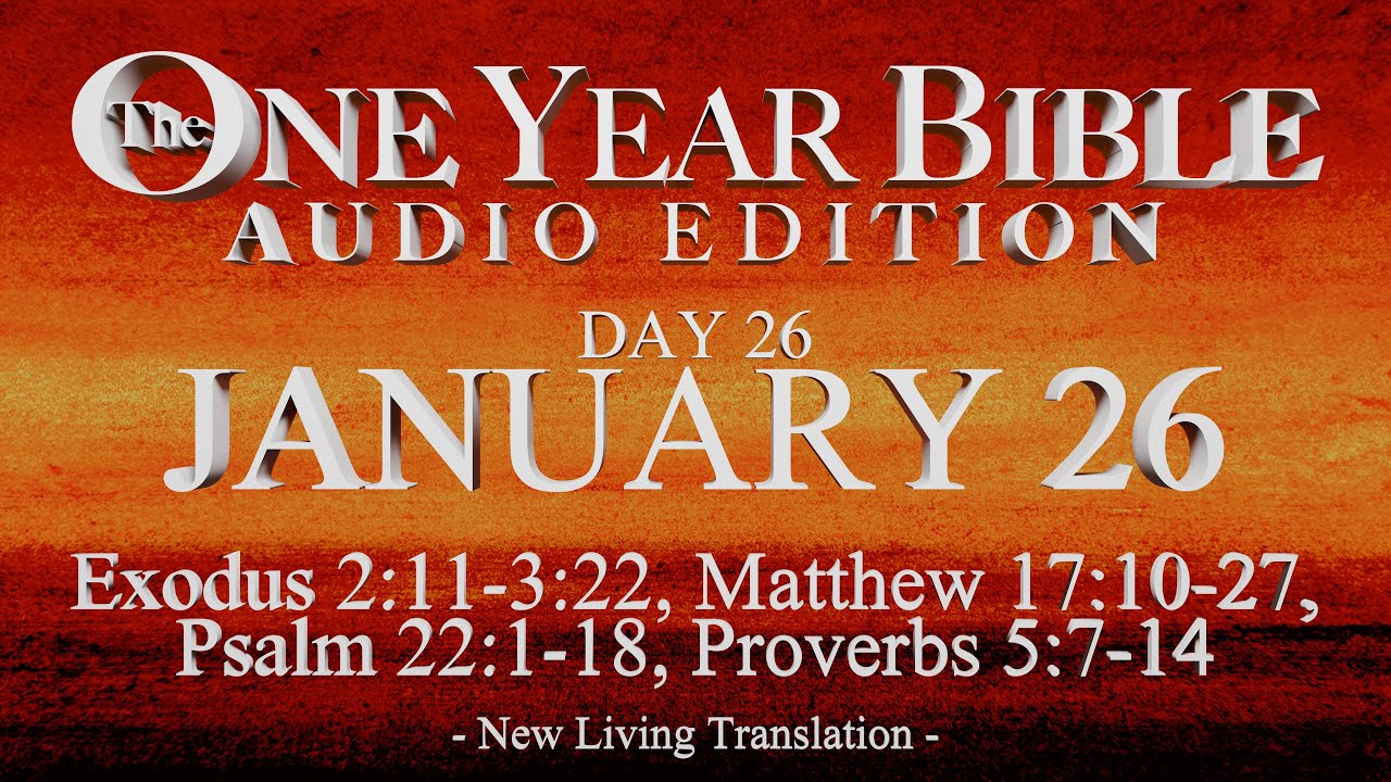 Day 26 | January 26 | One Year Bible Audio | Ex 2-3, Matt 17, Ps 22, Prov 5
