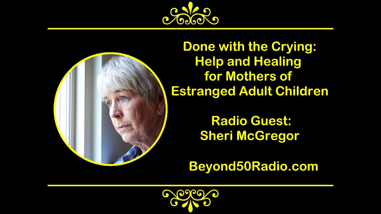 Done with the Crying: Help and Healing for Mothers of Estranged Adult Children