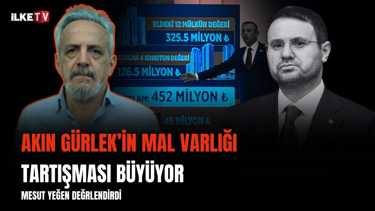 Akın Gürlek’in mal varlığı tartışması I Mesut Yeğen: Nasıl böyle mülk biriktirmiş olabilir?