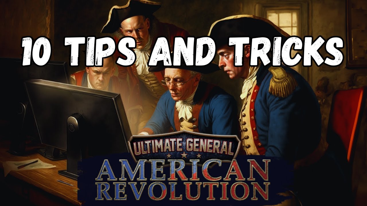 10 Tips and Tricks for Ultimate General: American Revolution - Early Access
