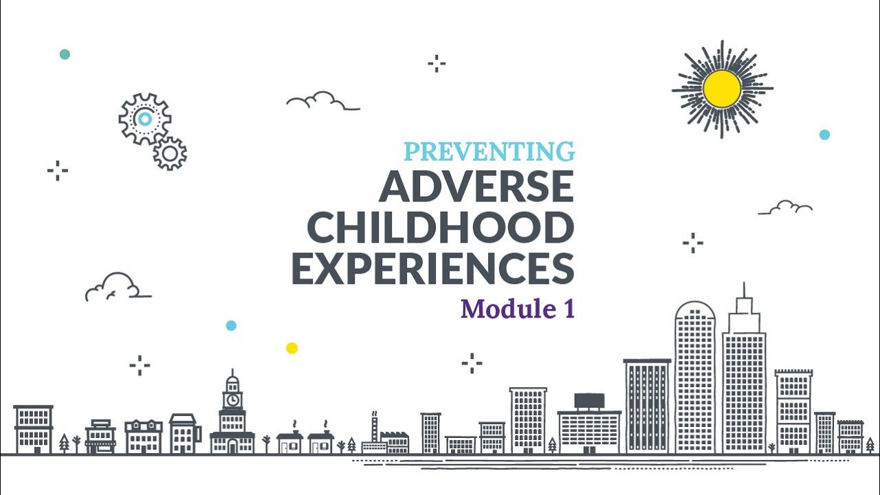 Preventing Adverse Childhood Experiences (ACEs) Online Training Module 1 Lesson 1 AD