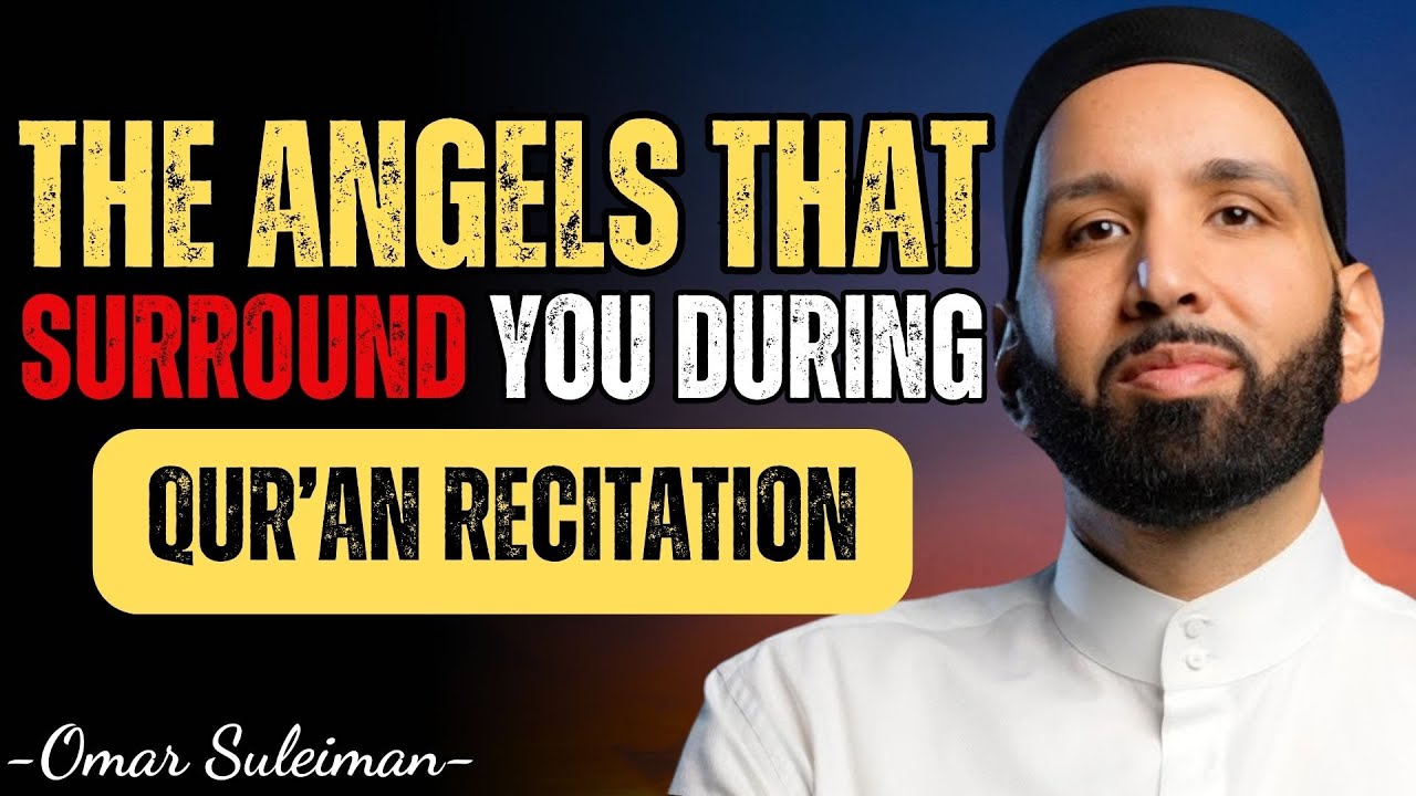 THE ANGELS THAT SURROUND YOU DURING QUR’AN RECITATION | DR. OMAR SULEIMAN