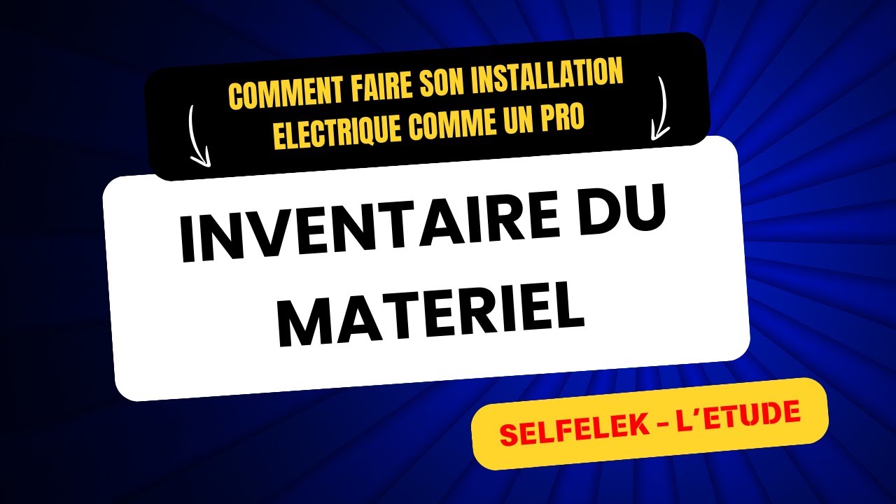 (Episode 5 sur 18) Inventaire Complet pour votre Installation Électrique - Guide SELFELEK