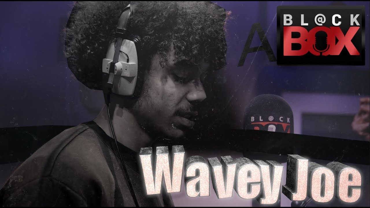 Wavey Joe || BL@CKBOX S16 || Ep. 138 #Liverpool2Essex