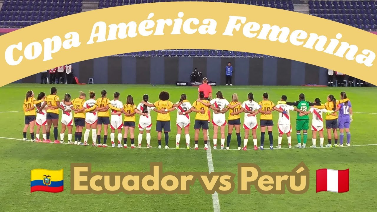 Ecuador 🇪🇨 vs Perú 🇵🇪 Copa América Femenina 🏆 (3-1)
