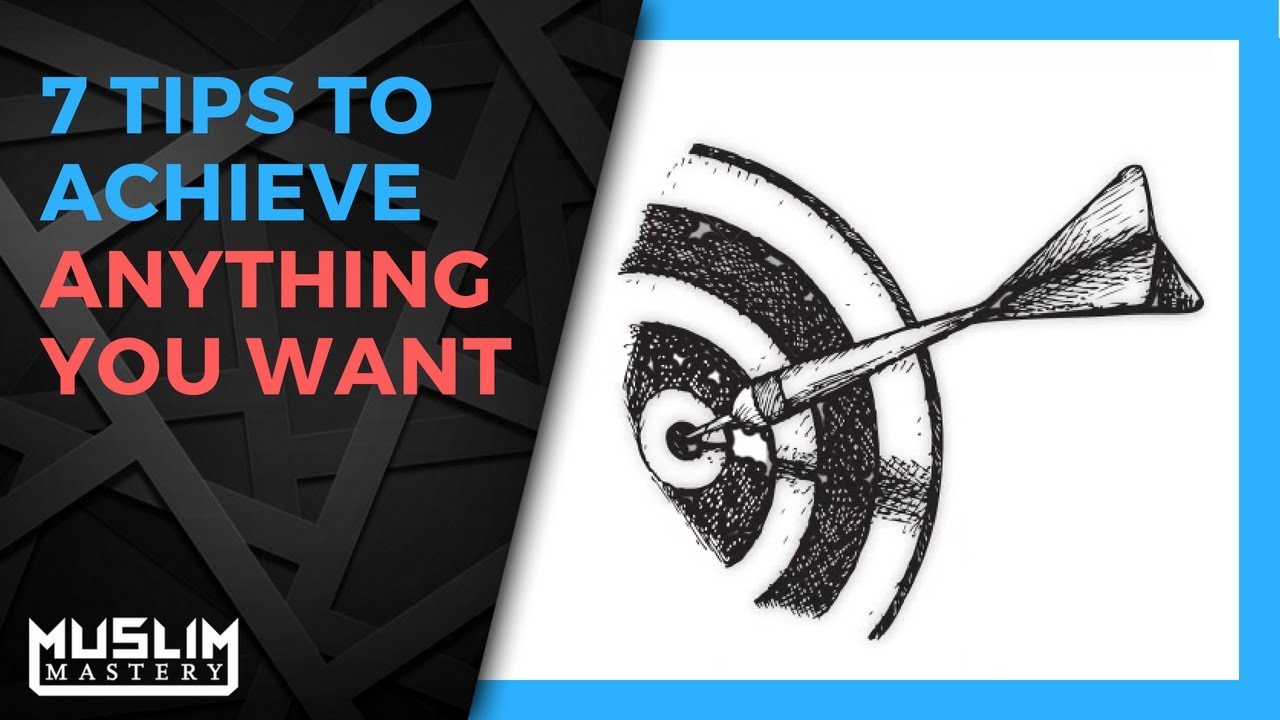 7 Tips to Achieve Anything You Want