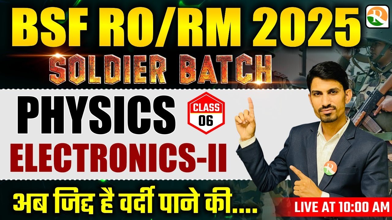 Soldier Batch | Electronics - 2 | BSF RO RM Physics Class 2025 | BSF RO RM Online Batch Course 2025