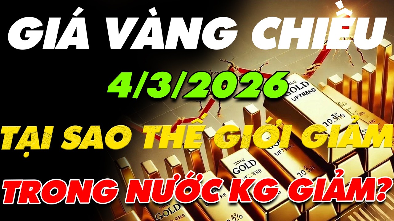 PHÂN TÍCH XU HƯỚNG GIÁ VÀNG CHIỀU NAY NGÀY:4/3/2026 VÀNG TRONG NƯỚC SAO KHÔNG GIẢM SO VỚI THẾ GIỚI?