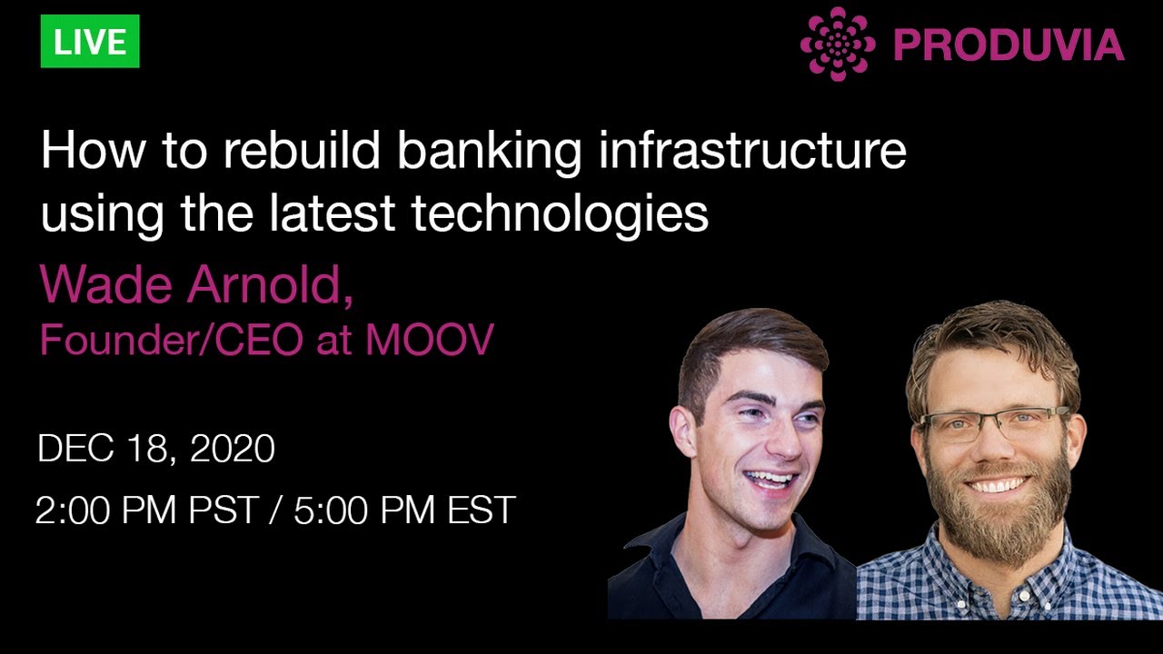 How to rebuild banking infrastructure using technologies with Wade Arnold, Founder/CEO at MOOV