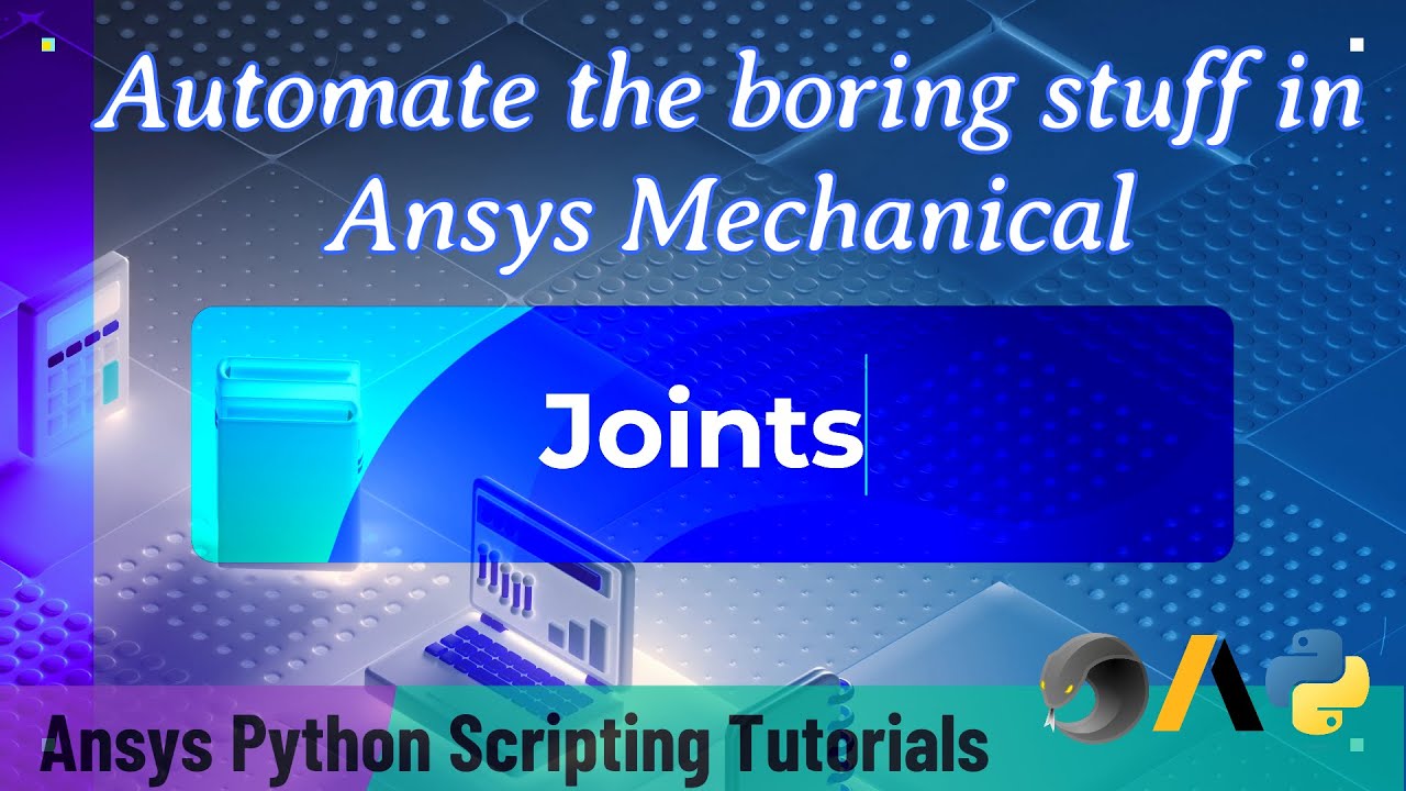 16 Joints | Automate the boring stuff in Ansys Mechanical | Ansys Python Scripting Tutorials