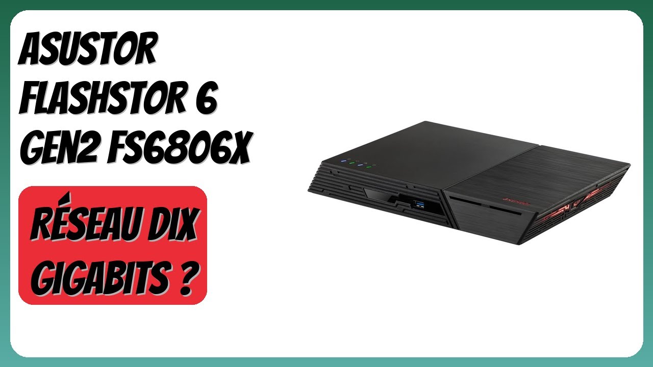 AVIS (2026): Asustor FLASHSTOR 6 Gen2 FS6806X. D&Eacute;TAILS